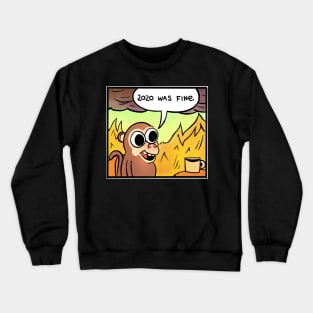 2020 was fine - Monkey Crewneck Sweatshirt